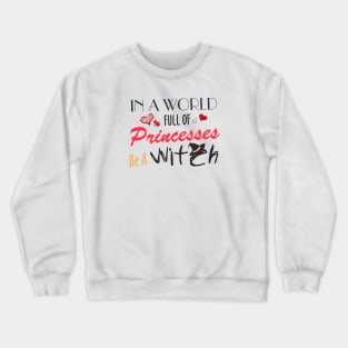 in a world full of princesses be a witch Crewneck Sweatshirt